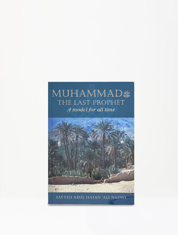 Muhammad pbuh- The Last Prophet-A Model for All Time