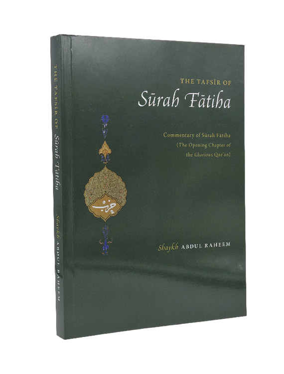 The Tafsir of Surah Fatiha: Commentary of Surah Fatiha by Shaykh Abdul Raheem
